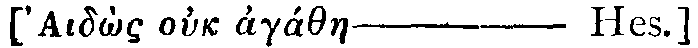 Greek: 'Lid&ocirc;s ouk ag&aacute;thae&mdash;Hes.