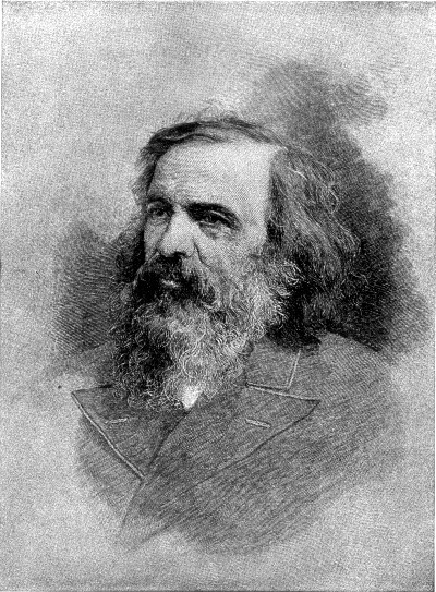 DMITRI IVANOVITCH MENDEL&Eacute;EFF (Russian) (1834-1907)

Author of the periodic law; made many investigations on the physical
constants of elements and compounds; wrote an important book entitled
"Principles of Chemistry"; university professor and government
official