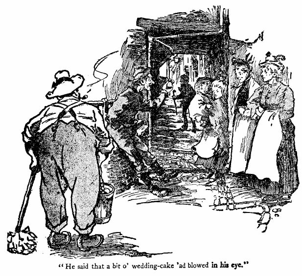 &lsquo;he Said That a Bit O&rsquo; Wedding-cake &lsquo;ad Blowed in His Eye.&rsquo; 