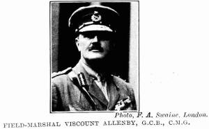 Photo, F. A. Swaine, London.
FIELD-MARSHAL VISCOUNT ALLENBY, G.C.B., C.M.G.