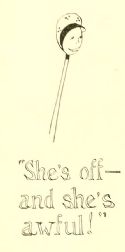 “She’s off—and
she’s
awful!”