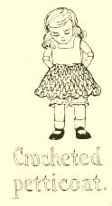 Crocheted
petticoat.