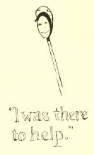 “I was there
to help.”