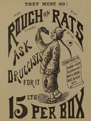 Advert text: THEY MUST GO! Ask For ROUGH on RATS Trade M’rk
ASK DRUGGISTS FOR IT 15 CTS PER BOX THEY MUST GO ROUGH ON RATS CLEARS OUT RATS MICE
BED BUGS ETC.