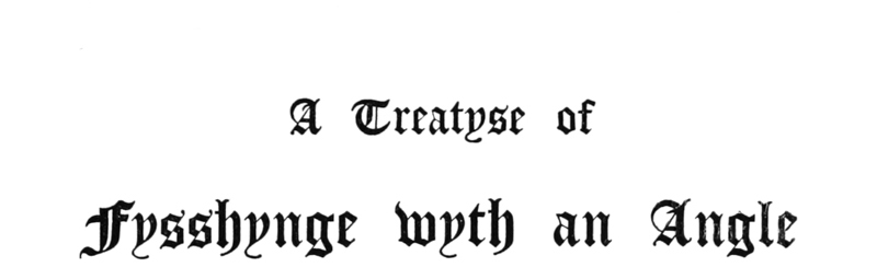 
A TREATYSE OF FYSSHYNGE WYTH AN ANGLE